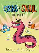 Crab & Snail: The Evil Eel (Crab & Snail #3) by Beth Ferry