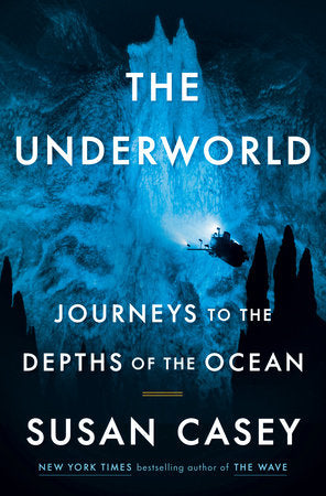 The Underworld: Journeys to the Depths of the Ocean by  Susan Casey