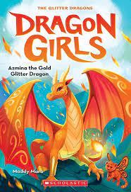 The Dragon Girls #1: Azmina the Gold Glitter Dragon:  by Maddy Mara