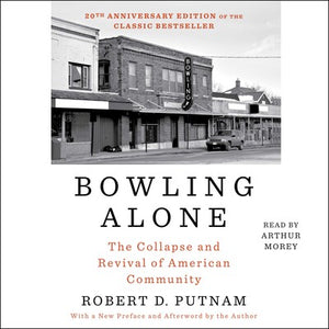 Bowling Alone: The Collapse and Revival of American Community by Robert D. Putnam