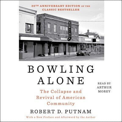 Bowling Alone: The Collapse and Revival of American Community by Robert D. Putnam