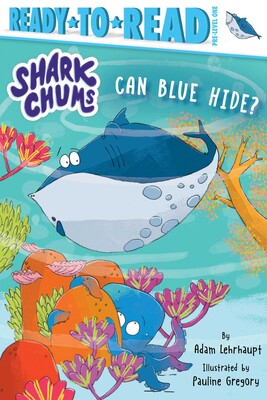 Shark Chums: Can Blue Hide? (Ready-to-Read Pre-Level 1) by Adam Lehrhaupt