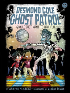 Desmond Cole: Ghost Patrol #10: Ghouls Just Want to Have Fun by Andres Miedoso