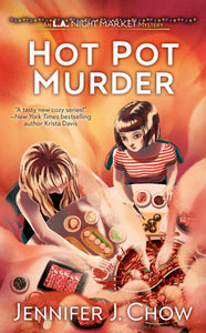 Hot Pot Murder: An L.A. Night Market Mystery #2 by Jennifer J. Chow