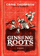 Ginseng Roots: A Graphic Memoir by Craig Thompson