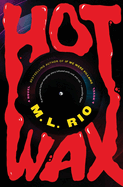 Hot Wax by M. L. Rio