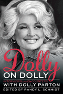 Dolly on Dolly: Interviews and Encounters with Dolly Parton (Musicians in Their Own Words) by Randy L. Schmidt