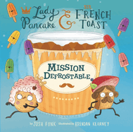 Mission Defrostable (Lady Pancake & Sir French Toast #3) by Josh Funk