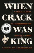 When Crack Was King: A People's History of a Misunderstood Era by Donovan X. Ramsey