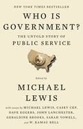 Who Is Government? The Untold Story of Public Service by Michael Lewis