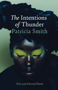 The Intentions of Thunder: New and Selected Poems by Patricia Smith