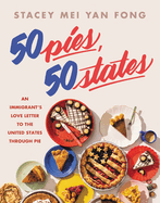 50 Pies, 50 States: An Immigrant's Love Letter to the United States Through Pie by Stacey Mei Yan Fong