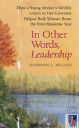 In Other Words, Leadership: How a Young Mother's Weekly Letters to Her Governor Helped Both Women Brave the First Pandemic Year by Shannon A Mullen