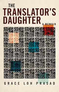 The Translator's Daughter: A Memoir by Grace Loh Prasad