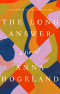 The Long Answer by Anna Hogeland