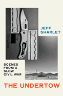 The Undertow: Scenes from a Slow Civil War by Jeff Sharlet