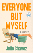 Everyone But Myself: A Memoir by Julie Chavez