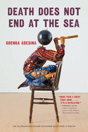 Death Does Not End at the Sea by Gbenga Adesina