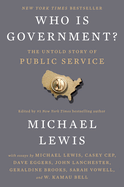 Who Is Government? The Untold Story of Public Service by Michael Lewis