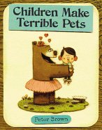 Children Make Terrible Pets (Starring Lucille Beatrice Bear #1) by Peter Brown