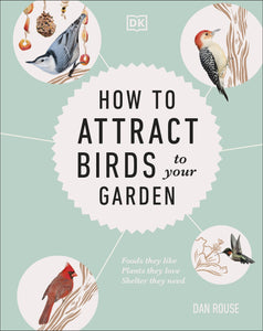 How to Attract Birds to Your Garden  by  Dan Rouse