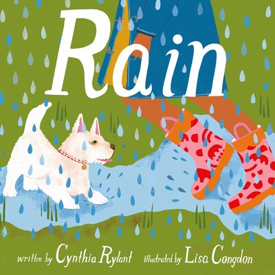 Rain written by Cynthia Rylant Illustrated by Lisa Condon