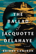The Ballad of Jacquotte Delahaye by Briony Cameron