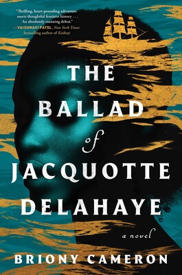 The Ballad of Jacquotte Delahaye by Briony Cameron