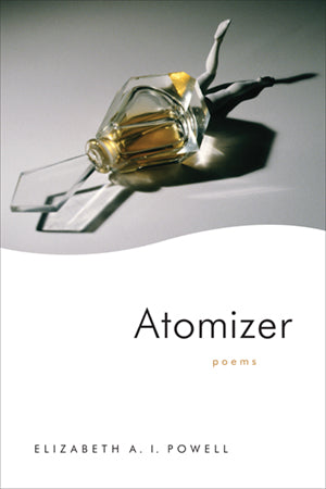 Atomizer: Poems by Elizabeth A.I. Powell