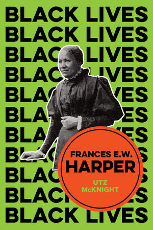 Frances E.W. Harper: A Call to Conscience by Utz McKnight