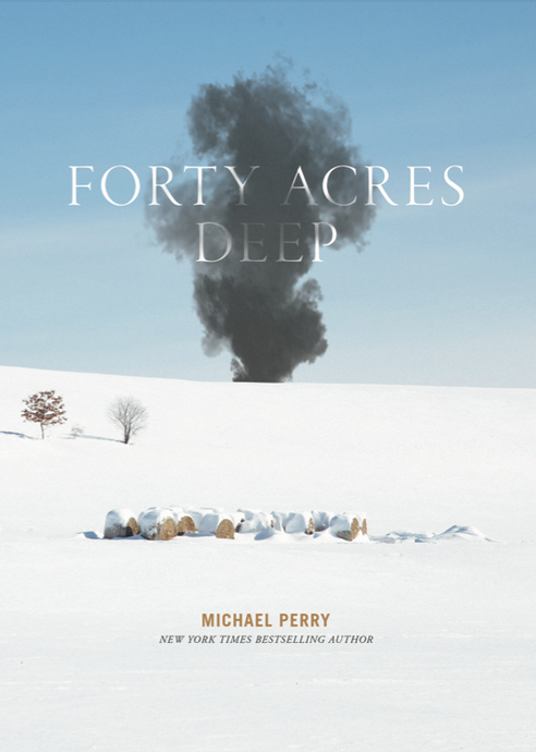 Forty Acres Deep by Michael Perry