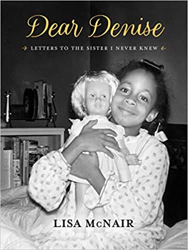 Dear Denise: Letters to the Sister I Never Knew by Lisa McNair
