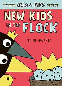 Arlo & Pips (#3): New Kids in the Flock by Elise Gravel