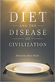 Diet & the Disease of Civilization by Adrienne Rose Bitar