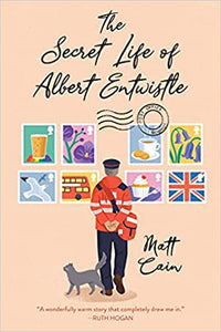 The Secret Life of Albert Entwistle: An Uplifting and Unforgettable Story of Love and Second Chances by Matt Cain