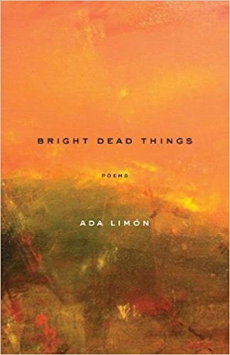 Bright Dead Things by Ada Limón