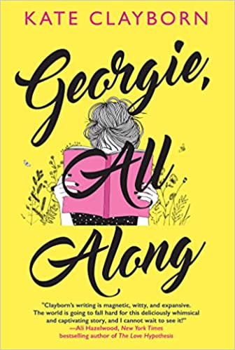 Georgie, All Along: An Uplifting & Unforgettable Love Story by Kate Clayborn