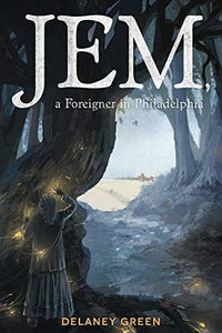 Jem, A Foreigner in Philadelphia by Delaney Green