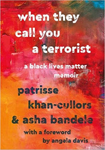 When They Call You a Terrorist: A Black Lives Matter Memoir by Patrisse Khan-Cullors & asha bandele