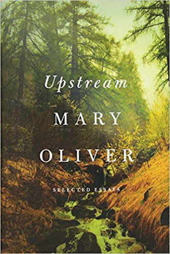 Upstream: Selected Essays by Mary Oliver