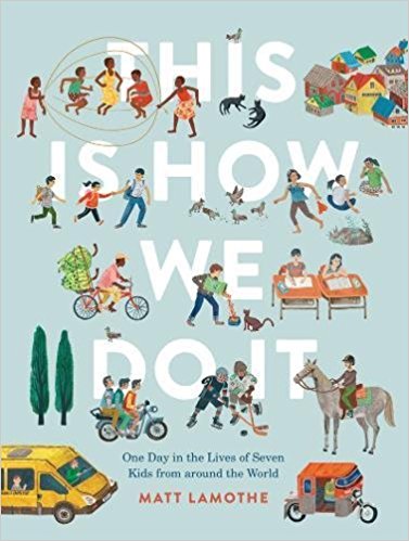 This Is How We Do It: One Day in the Lives of Seven Kids from around the World by Matt Lamothe
