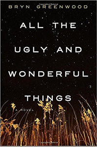 All the Ugly and Wonderful Things by Bryn Greenwood