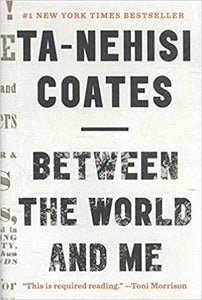 Between the World and Me by Ta-Nehisi Coates