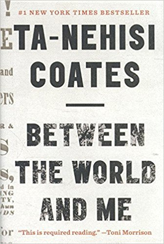 Between the World and Me by Ta-Nehisi Coates
