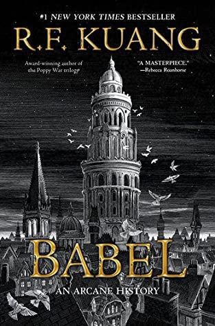 Babel: Or the Necessity of Violence:  An Arcane History of the Oxford Translators' Revolution by R.F. Kuang