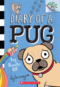 Diary of a Pug #1: Pug Blasts Off by Kyla May