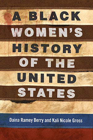 A Black Women's History of the United States by Daina Ramey Berry & Kali Nicole Gross