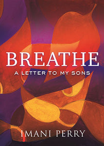 Breathe: A Letter to My Sons by Imani Perry