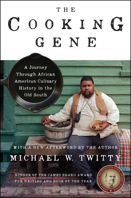 The Cooking Gene: A Journey through African American Culinary History in the Old South by Michael W. Twitty