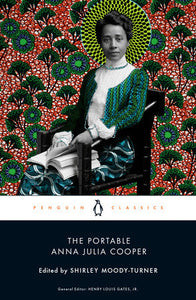 The Portable Anna Julia Cooper edited by Shirley Moody-Turner & Henry Louis Gates, Jr.